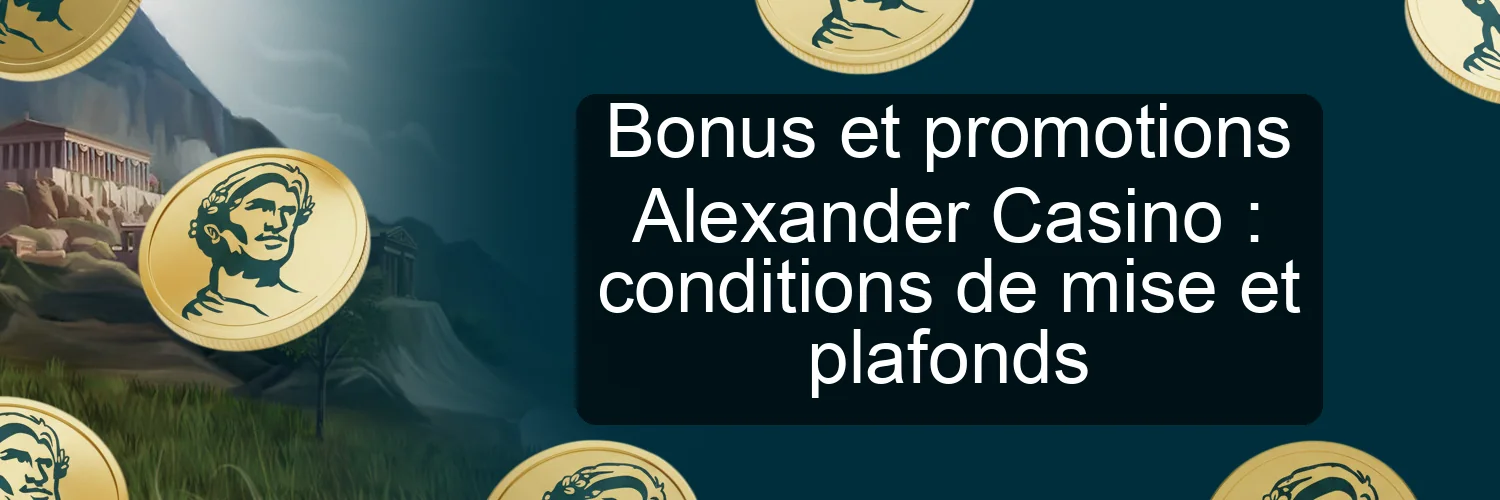 Bonus et promotions Alexander Casino : conditions de mise et plafonds