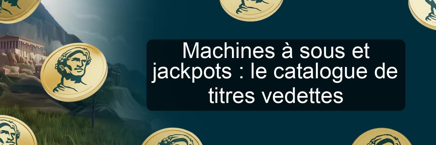 Machines à sous et jackpots : le catalogue de titres vedettes